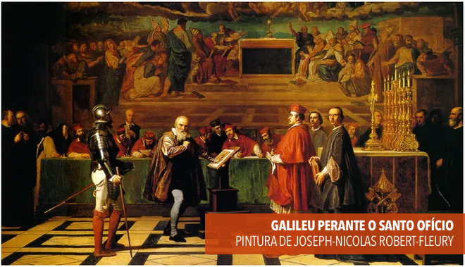 GALILEU PERANTE O SANTO OFÍCIO<br>PINTURA DE JOSEPH-NICOLAS ROBERT-FLEURY<br>