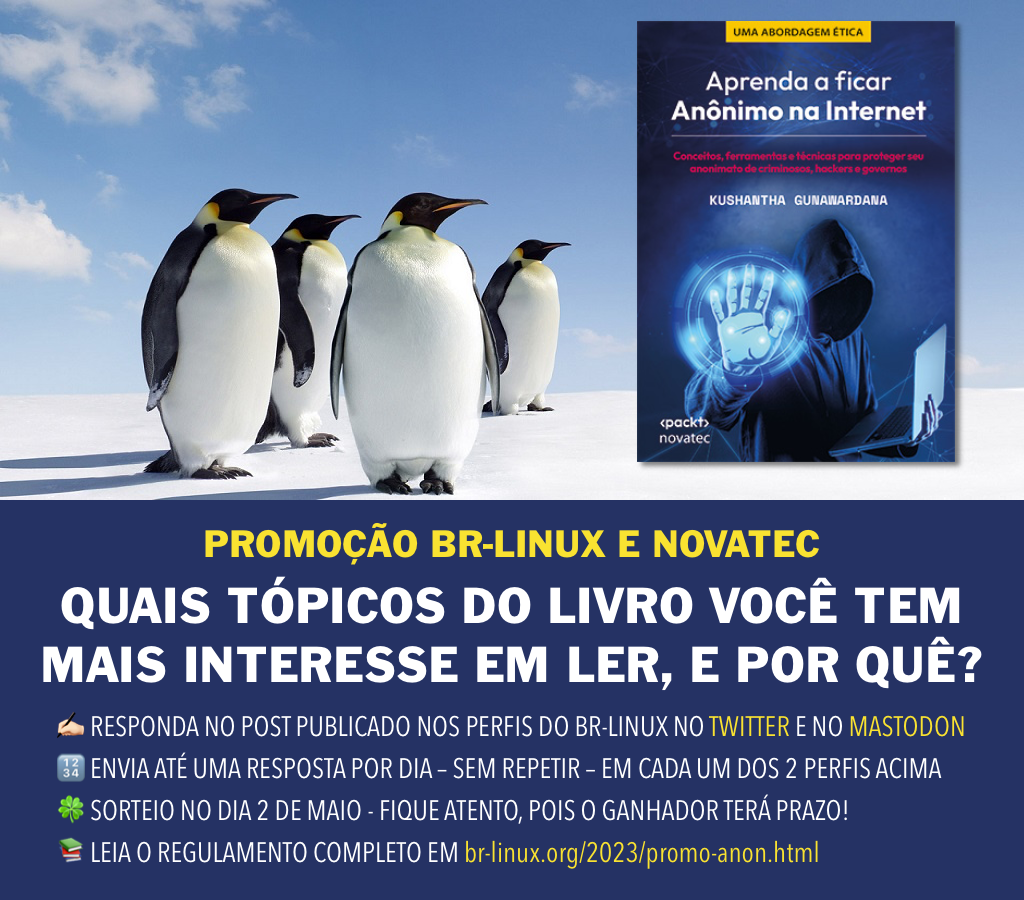 Promoção BR-Linux e NOVATEC<br><br>Quais tópicos do livro você tem <br>mais interesse em ler, e por quê?<br><br>✍🏻 responda no post publicado nos perfis do br-linux no twitter e no mastodon<br>🔢 envia até uma resposta por dia – sem repetir – em cada um dos 2 perfis acima<br>🍀 sorteio no dia 2 de maio - fique atento, pois o ganhador terá prazo!<br>📚 leia o regulamento completo em br-linux.org/2023/promo-anon.html