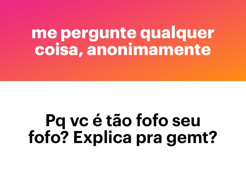 Banner do app NGL com a frase “ME PERGUNTE QUALQUER COISA, ANONIMAMENTE“, e a pergunta:<br>Pq vc é tão fofo seu fofo? Explica pra gem?<br>