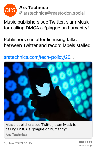 Post by Ars Technica. “Music publishers sue Twitter, slam Musk for calling DMCA a “plague on humanity” Publishers sue after licensing talks between Twitter and record labels stalled. arstechnica.com/tech-policy/20…“ The post contains an image with no description. Posted on 15 Jun 2023 14:15