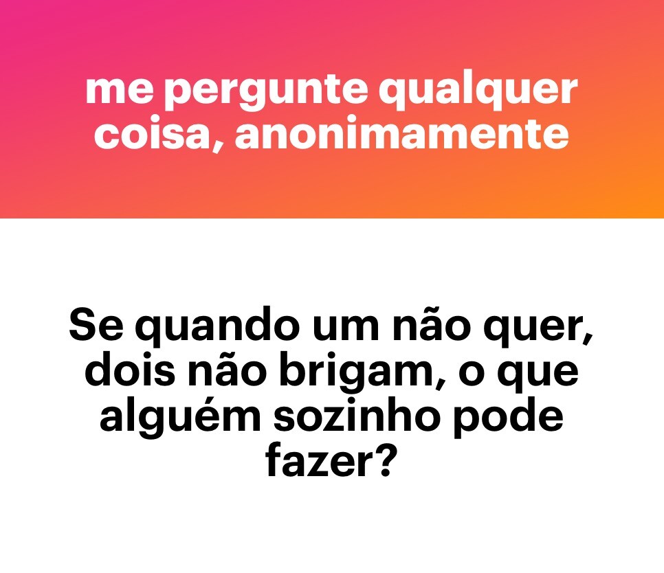 Banner do app NGL com a frase “ME PERGUNTE QUALQUER COISA, ANONIMAMENTE“, e a pergunta:<br>Se quando um não quer, dois não brigam, o que alguém sozinho pode fazer?<br>