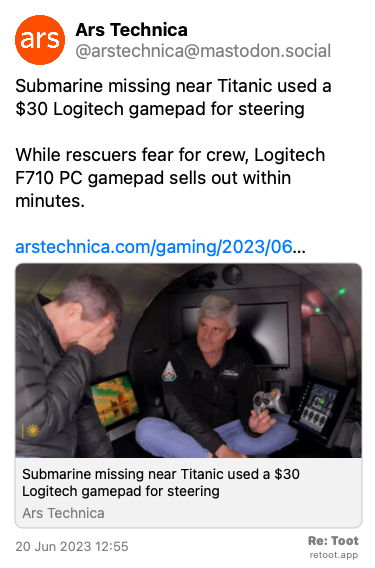 Post by Ars Technica. “Submarine missing near Titanic used a $30 Logitech gamepad for steering While rescuers fear for crew, Logitech F710 PC gamepad sells out within minutes. arstechnica.com/gaming/2023/06…“ The post contains an image with no description. Posted on 20 Jun 2023 12:55