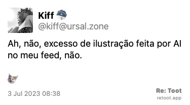 Post by Kiff. “Ah, não, excesso de ilustração feita por AI no meu feed, não. :angery:“ Posted on 3 Jul 2023 08:38