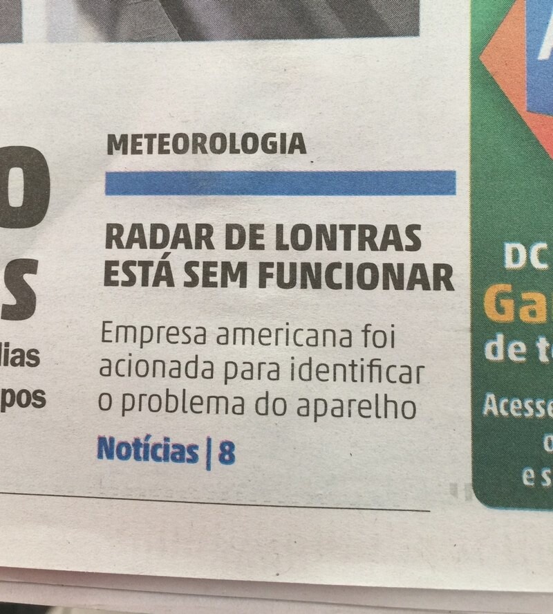 recorte de jornal: <br><br>RADAR DE LONTRAS<br>ESTÁ SEM FUNCIONAR <br><br>Empresa americana foi acionada para identificar<br>o problema do aparelho