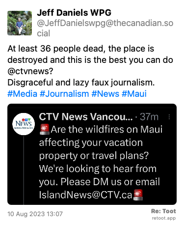 Post de Jeff Daniels WPG. “At least 36 people dead, the place is destroyed and this is the best you can do @ctvnews? Disgraceful and lazy faux journalism. #Media #Journalism #News #Maui“ The post contains an image with no description. Posted on 10 Aug 2023 13:07