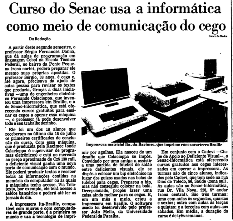 Matéria da época, da Folha, com o seguinte parágrafo de abertura:<br><br>A partir deste segundo semestre, o professor Sérgio Fernandes Danna poderá preparar ele mesmo suas proprias apostilas. O professor Sérgio, 38 anos, é cego e até agora, precisava da ajuda de outra pessoa para revisar os textos que produzia. <br>