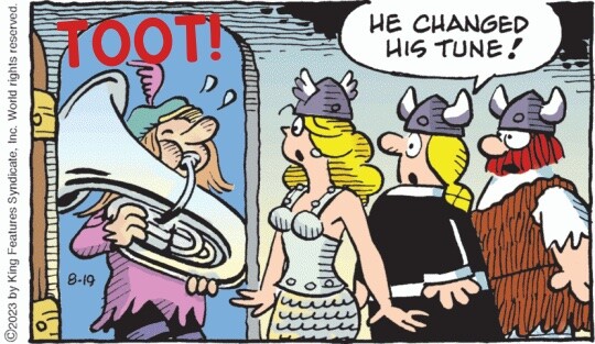 Fragmento da tirinha do Hagar de 19/8/2023, modificado por mim. <br><br>O Lute chega para visitar a filha do Hagar, soltando um sonoro TOOT! de sua tuba. A futura sogra, espantada, diz: He changed his tune!<br><br>