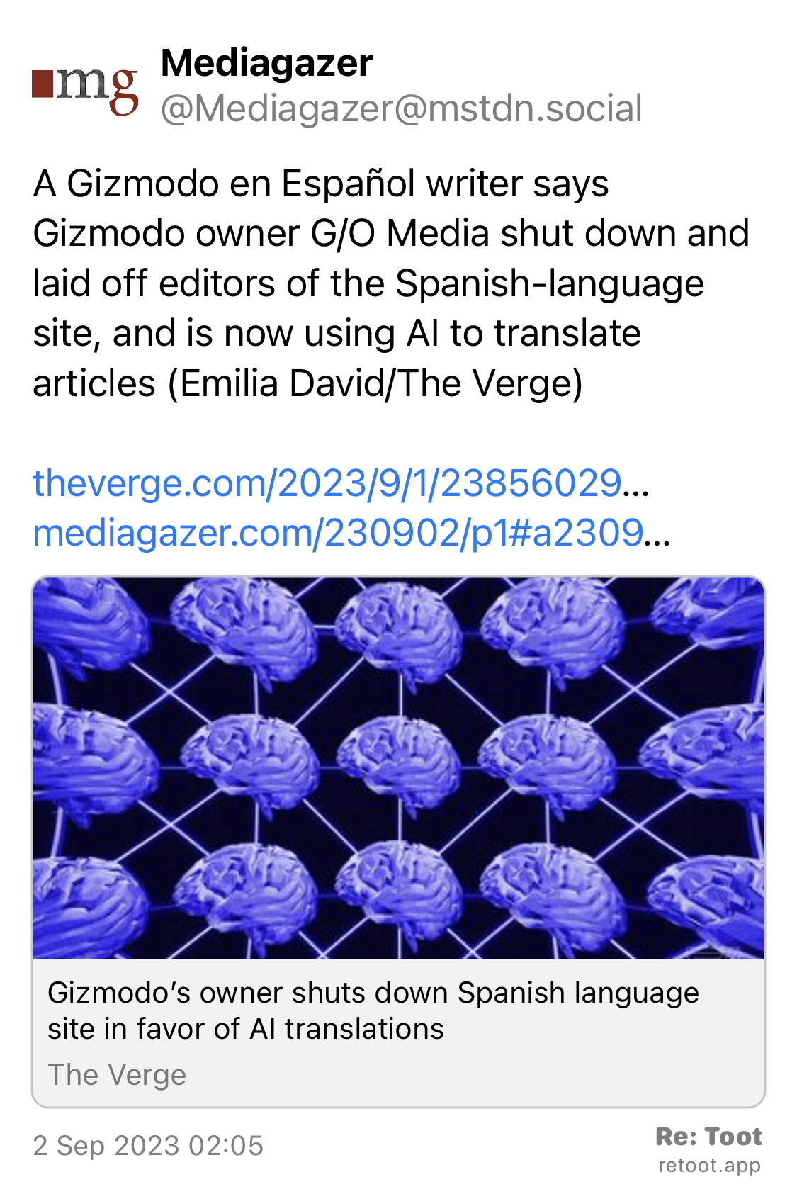 Post by Mediagazer. “A Gizmodo en Español writer says Gizmodo owner G/O Media shut down and laid off editors of the Spanish-language site, and is now using AI to translate articles (Emilia David/The Verge) theverge.com/2023/9/1/23856029… mediagazer.com/230902/p1#a2309…“ Posted on 2 Sep 2023 02:05