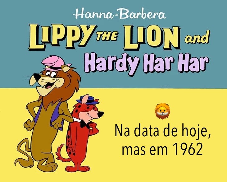 Frame de abertura dos episódios de Lippy & Hardy, com os personagens do leão e da hiena, e a frase “Na data de hoje, mas em 1962“ no lugar em que iria o título. <br>