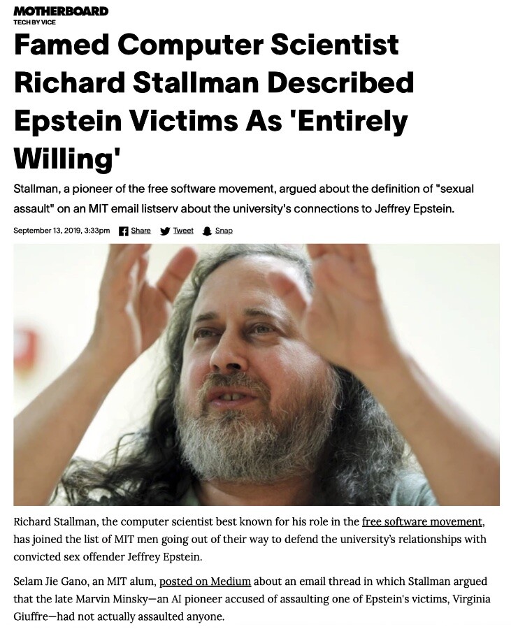 Print da matéria da Vice, com título:<br><br>Famed Computer Scientist Richard Stallman Described<br>Epstein Victims As 'Entirely<br>Willing'<br>Stallman, a pioneer of the free software movement, argued about the definition of “sexual assault“ on an MIT email listserv about the university's connections to Jeffrey Epstein.