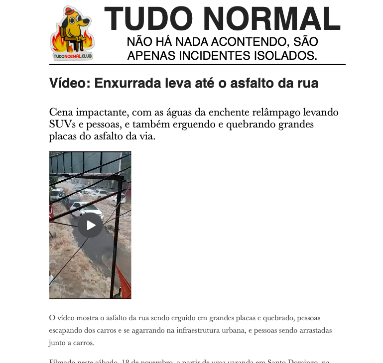 Print de nota de blog com o texto reproduzido no post acima, e cabeçalho em que se lê: Tudo normal - não há nada acontendo, são apenas incidentes isolados.<br><br>No print há um frame do vídeo de 10 segundos, da filmagem feita a partir de uma varanda, mostrando uma enxurrada em rua urbana, arrastando muitos carros, SUVs e caminhonetes.  Em determinado momento, um homem sobe no teto de um SUV e é forçado a pular momentos antes de um ajuntamento de outros veículos ser empurrado contra ele pelas águas. Em outro momento, uma mulher pode ser vista na traseira de uma caminhonete em pé e segurando enquanto a água passa pelo caminhão. Outro trecho mostra um trecho de asfalto do tamanho de um caminhão sendo erguido, quebrado e arrastado pela água.