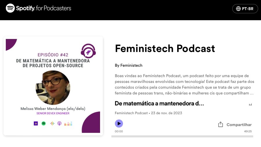 Chamada do podcast “De matemática a mantenedora de projetos open source“, do Feministech, “um podcast feito por uma equipe de pessoas maravilhosas envolvidas com tecnologia! Este podcast faz parte dos conteúdos criados pela comunidade Feministech que se trata de um grupo feminista de pessoas trans, não-binárias e mulheres cis que compartilham conhecimento sobre tecnologia fazendo lives, escrevendo artigos, produzindo vídeos ou postagens, entre outros. Neste podcast teremos entrevistas e discussões sobre assuntos ligados à tecnologia com pessoas maravilhosas do Brasil e do mundo.“