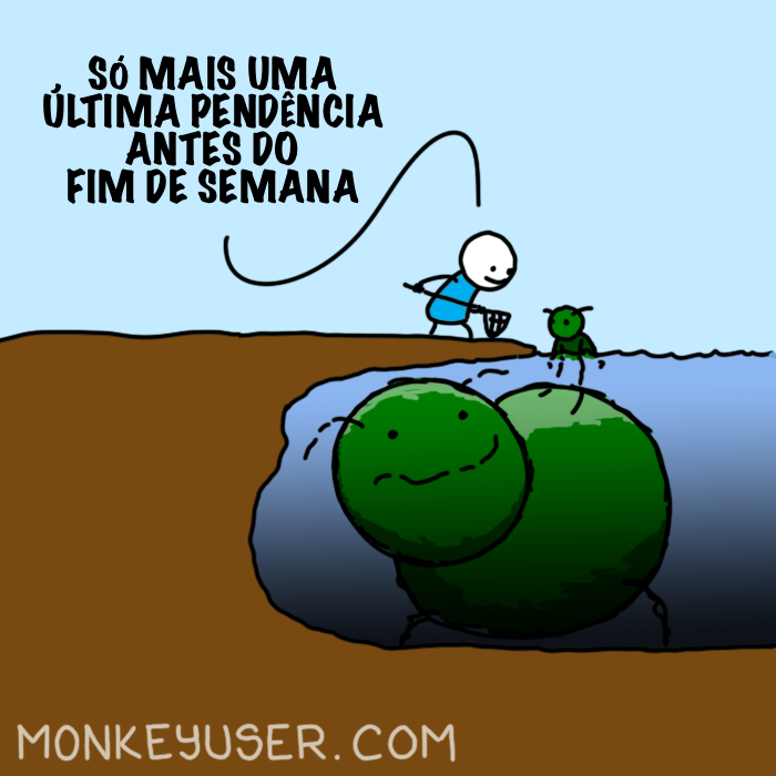 Meme em que o personagem, iludido, comenta “Só mais uma pendência antes do fim de semana”, sem perceber que uma pendência enorme se esconde por trás da pequenina pendência que ele está enxergando