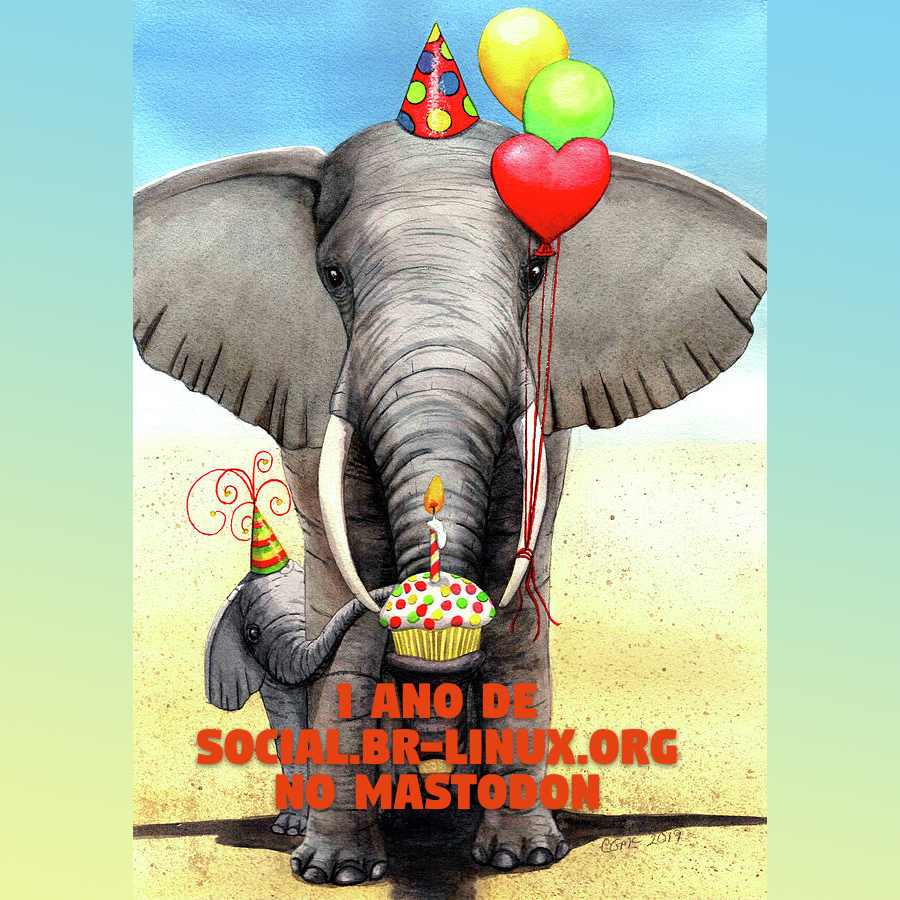 Desenho de 2 elefantes comemorando um aniversário, com bolo, uma vela, chapéu e balões, e o texto: 1 ano de social.br-linux.org no Mastodon