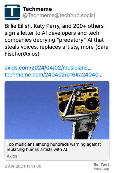 Post de Techmeme. “Billie Eilish, Katy Perry, and 200+ others sign a letter to AI developers and tech companies decrying “predatory“ AI that steals voices, replaces artists, more (Sara Fischer/Axios) axios.com/2024/04/02/musicians… techmeme.com/240402/p16#a24040…“ Posted on 2 Apr 2024 at 13:30