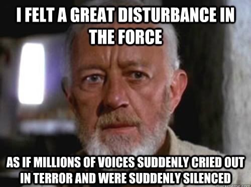 Cena do filme Star Wars em que Obi Wan Kenobi diz: <br><br>I FELT A GREAT DISTURBANCE IN THE FORCE AS IF MILLIONS OF VOICES SUDDENLY CRIED OUT IN TERROR AND WERE SUDDENLY SILENCED