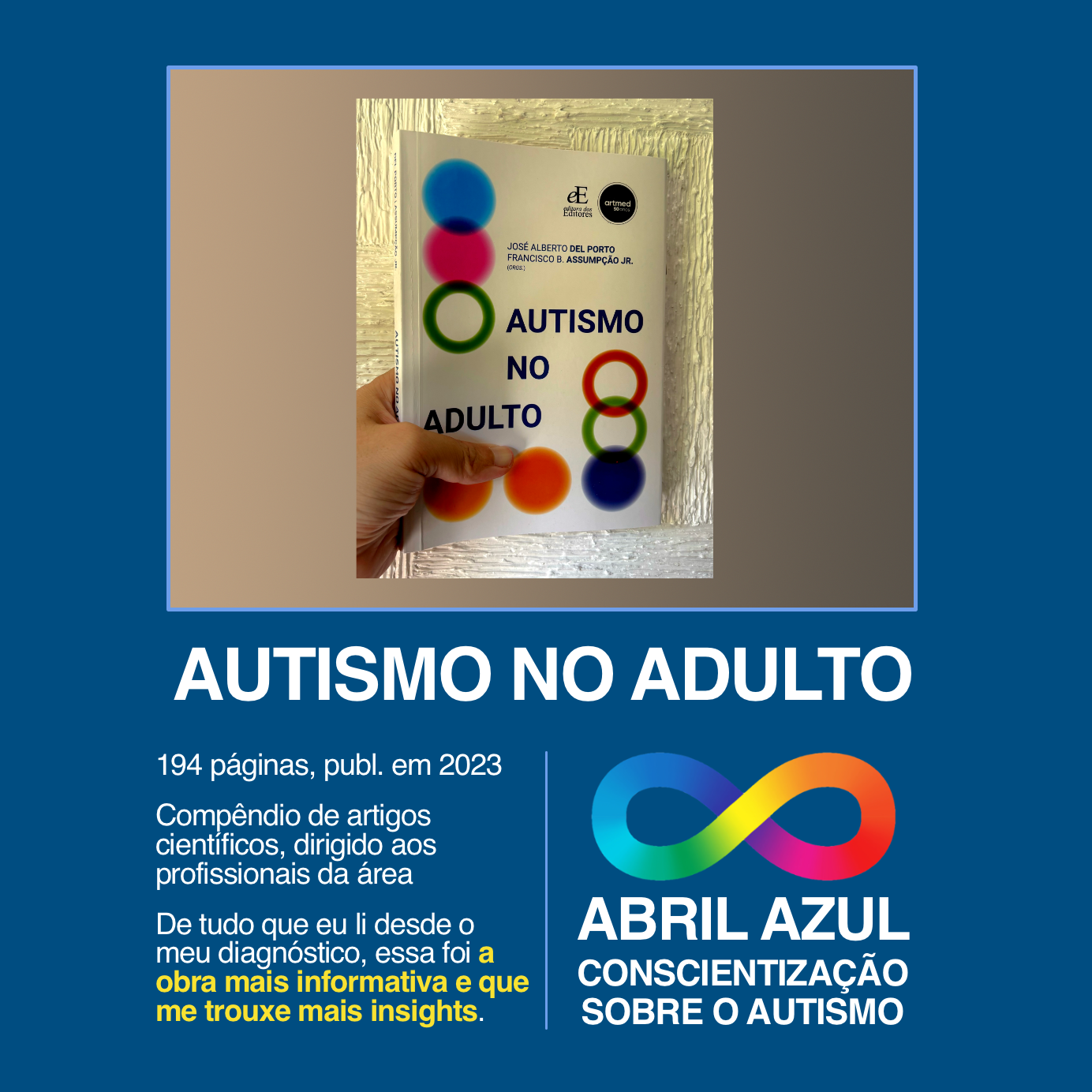 Banner do Abril Azul - Conscientização sobre o autismo, com foto da capa do livro “AUTISMO NO ADULTO“, e o texto:<br><br>194 páginas, publicado em 2023.<br><br>Compêndio de artigos científicos, dirigido aos profissionais da área.<br><br>De tudo que eu li desde o meu diagnóstico, essa foi a obra mais informativa e que me trouxe mais insights.<br>