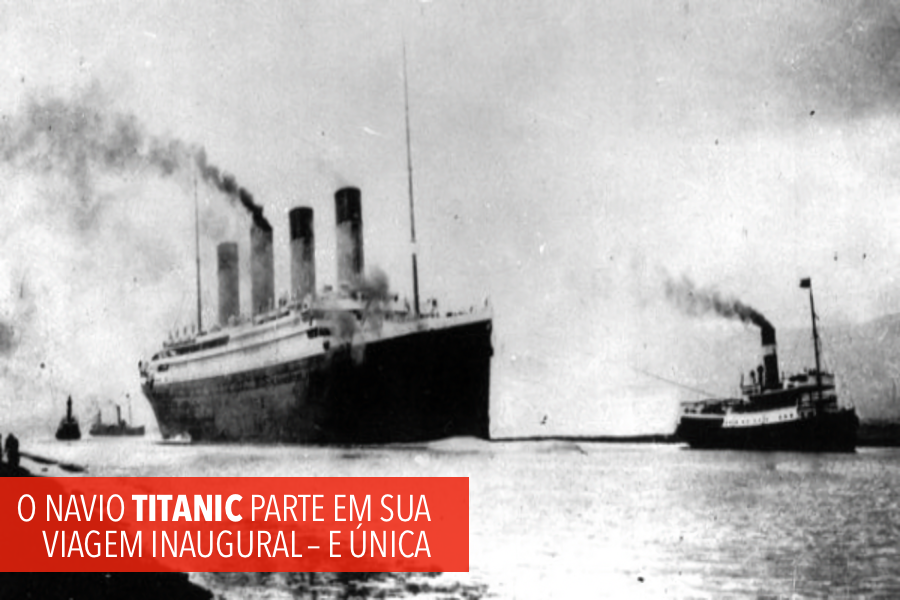 FOTO: O NAVIO TITANIC PARTE EM SUA VIAGEM INAUGURAL – E ÚNICA