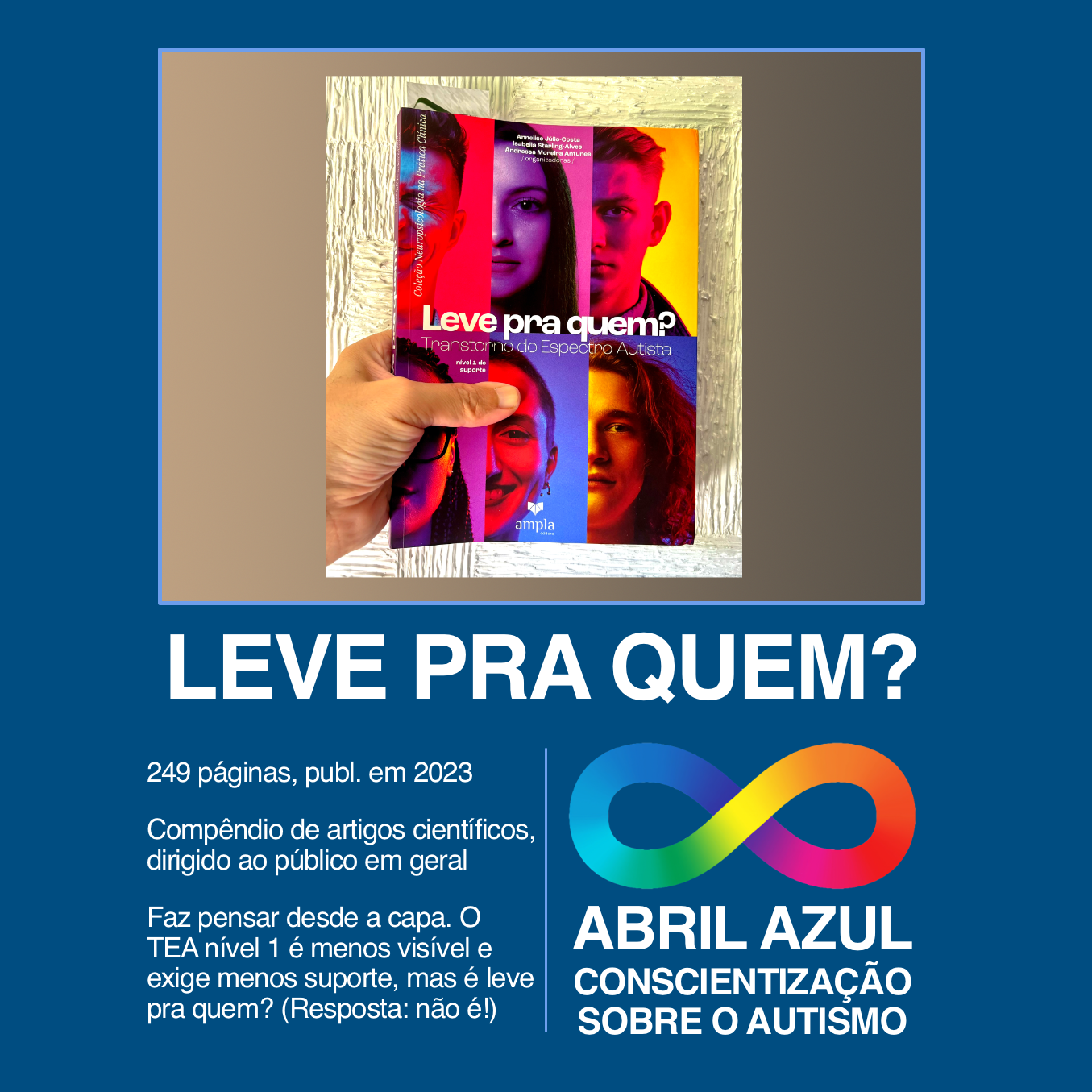Banner do Abril Azul, conscientização sobre o autismo, com foto da capa do livro e o texto: <br><br>LEVE PRA QUEM?<br>249 páginas, publ. em 2023<br>Compêndio de artigos científicos, dirigido ao público em geral<br>Faz pensar desde a capa. O TEA nível 1 é menos visível e exige menos suporte, mas é leve pra quem? (Resposta: não é!)