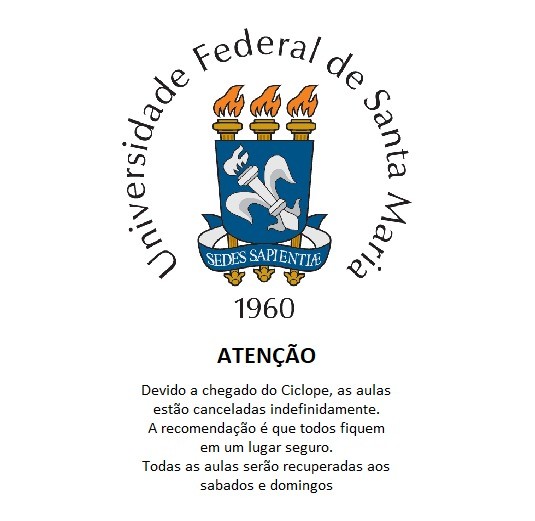 Banner da UFSM com o texto:<br><br>ATENÇÃO<br>Devido a chegado do Ciclope, as aulas estão canceladas indefinidamente.<br><br>A recomendação é que todos fiquem em um lugar seguro.<br><br>Todas as aulas serão recuperadas aos sabados e domingos