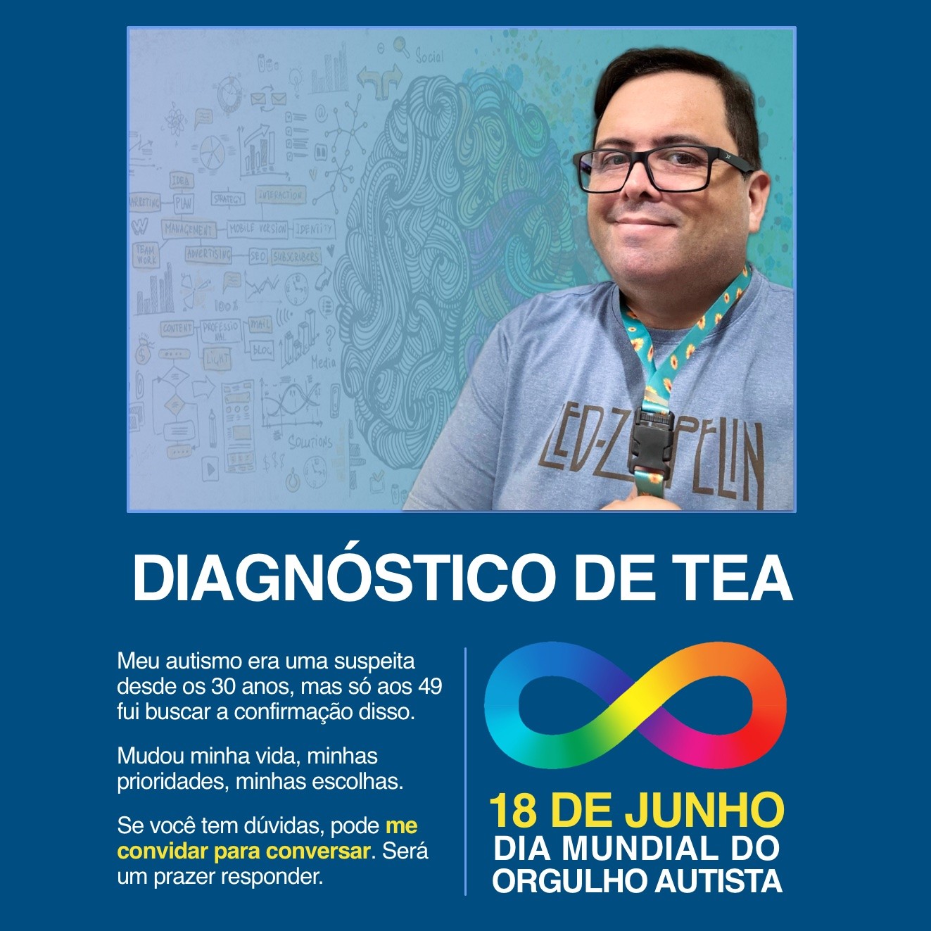 Banner com foto minha olhando para a câmera e usando um cordão com o símbolo do girassol, e o texto: DIAGNÓSTICO DE TEA - Meu autismo era uma suspeita desde os 30 anos, mas só aos 49 fui buscar a confirmação disso. Mudou minha vida, minhas prioridades, minhas escolhas. Se você tem dúvidas, pode me convidar para conversar. Será um prazer responder.