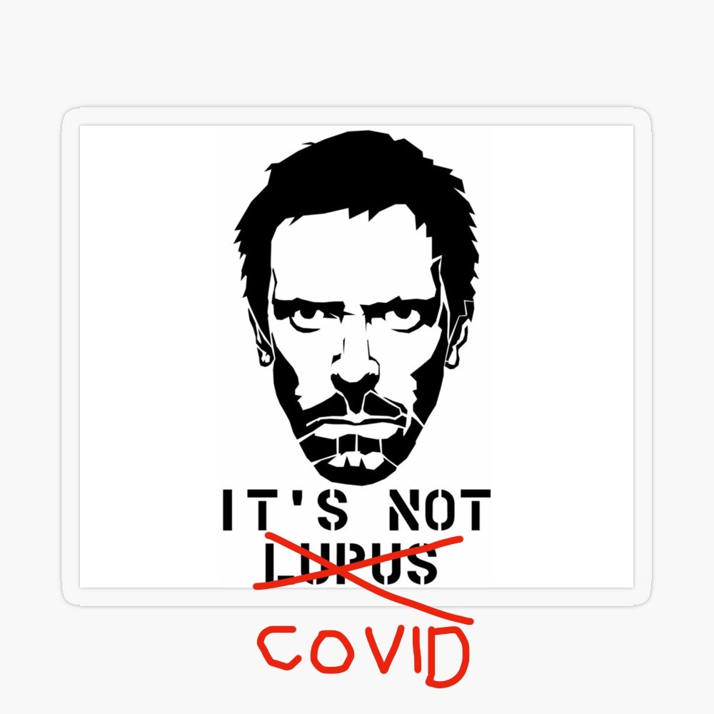 Stencil de pixação do personagem  Dr. House, com a frase “IT'S NOT LUPUS“, onde a palavra LUPUS foi riscada e cruamente substituída por COVID
