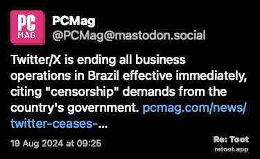 Post de PCMag. “Twitter/X is ending all business operations in Brazil effective immediately, citing “censorship“ demands from the country's government. pcmag.com/news/twitter-ceases-…“ Posted on 19 Aug 2024 at 09:25