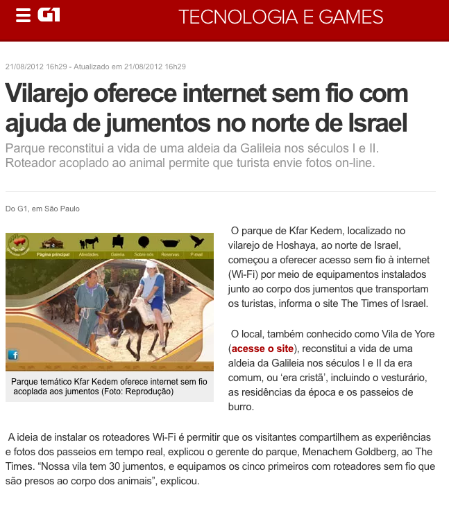 Print do conteúdo do link incluído no texto.<br>Título: <br>Vilarejo oferece internet sem fio com ajuda de jumentos no norte de Israel<br>Parque reconstitui a vida de uma aldeia da Galileia nos séculos I e II.<br>Roteador acoplado ao animal permite que turista envie fotos on-line.