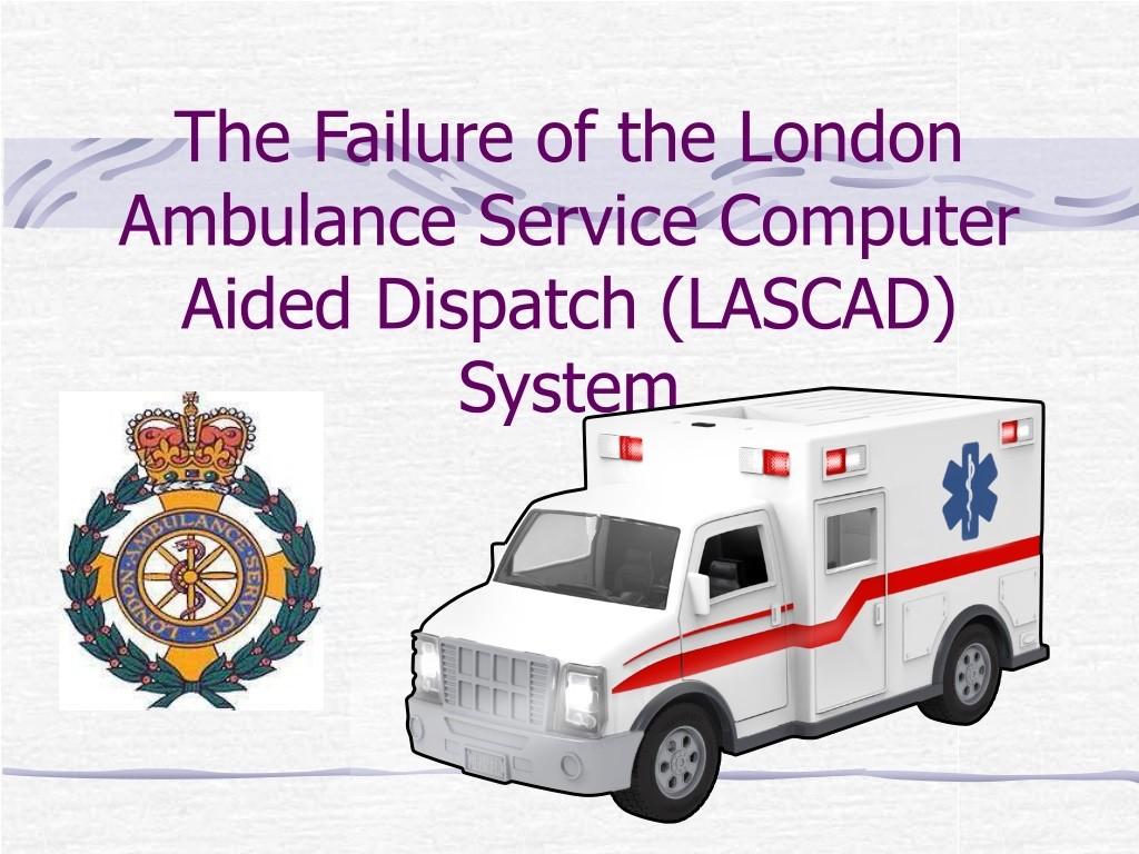 Slide com desenho de ambulância e o título: The Failure of the London Ambulance Service Computer Aided Dispatch (LASCAD) System
