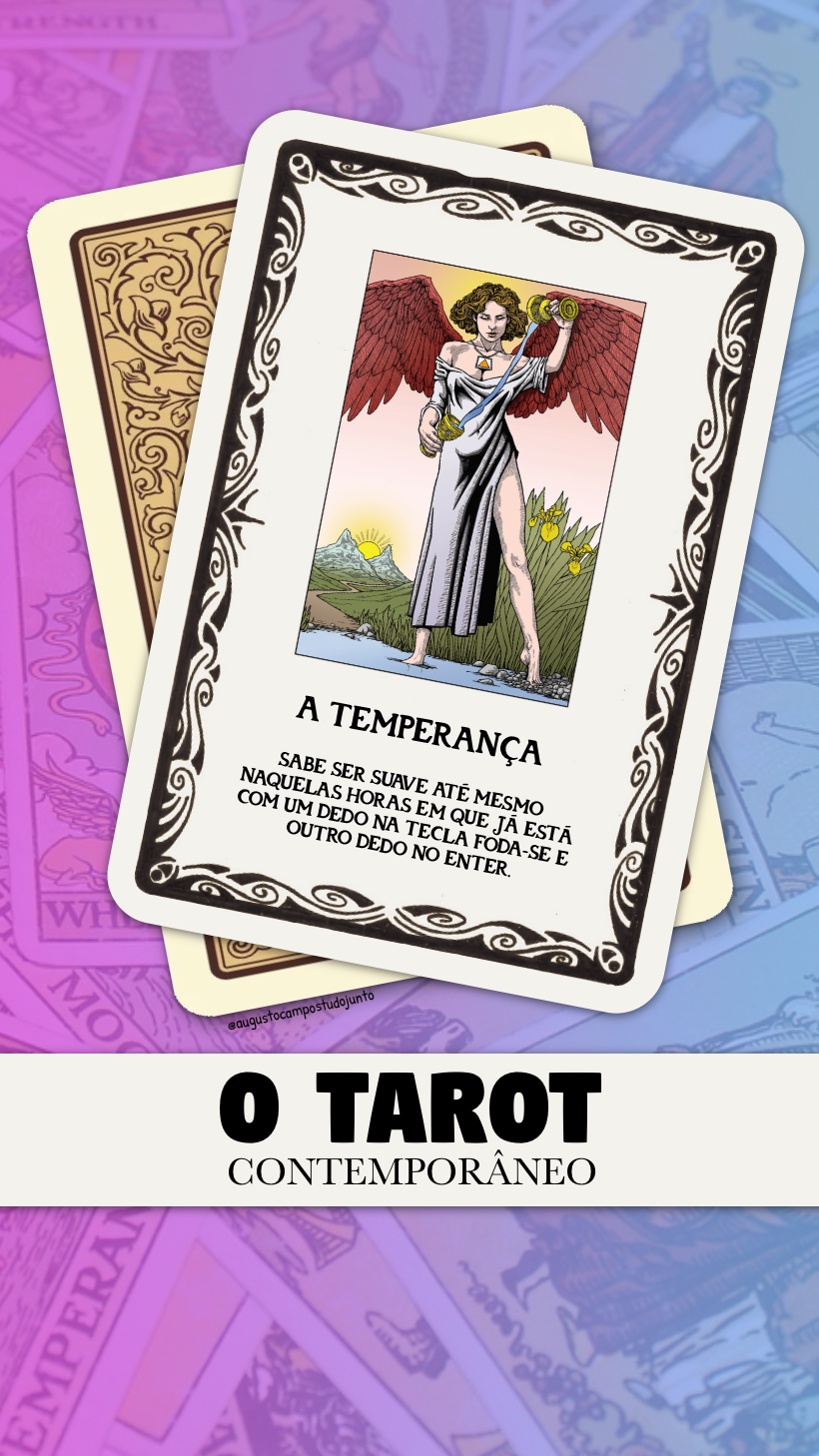 Carta A Temperança, do tarot, com o texto descritivo: <br><br>SABE SER SUAVE ATÉ MESMO NAQUELAS HORAS EM QUE JÁ ESTÁ COM UM DEDO NA TECLA FODA-SE E OUTRO DEDO NO ENTER.