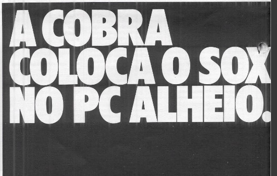 Anúncio da época dizendo “A COBRA COLOCA O SOX NO PC ALHEIO“