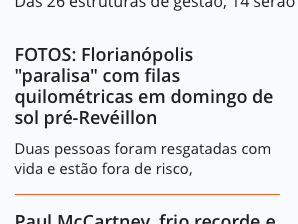 Print de fragmento da capa do portal NSC Total, com uma notícia trazendo o título e subtítulo:<br><br>FOTOS: Florianópolis“paralisa“ com filas quilométricas em domingo de sol pré-Revéillon<br>Duas pessoas foram resgatadas com vida e estão fora de risco