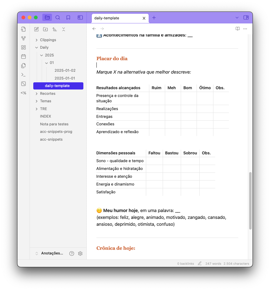 Print do Obsidian mostrando um fragmento de documento onde está visível o título “Placar do dia - Marque X na alternativa que melhor descreve”, seguido por duas tabelas para avaliar as seguintes dimensões:<br><br>Presença e controle da situação<br>Realizações<br>Entregas<br>Conexões<br>Aprendizado e reflexão<br>Sono - qualidade e tempo<br>Alimentação e hidratação<br>Interesse e atenção<br>Energia e dinamismo<br>Satisfação<br><br>Ao final, um campo para descrever meu humor do dia, em uma palavra.