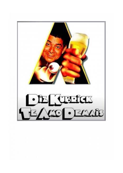 A frase “Diz Kubrick Te Amo Demais” num fragmento do cartaz de Laranja Mecânica, modificado para inserir Zeca Pagodinha no lugar de protagonista