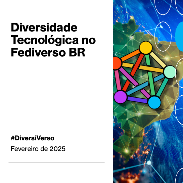 Imagem contendo um logotipo colorido do Fediverso aplicado sobre um mapa do Brasil, e o texto a seguir:<br>Diversidade Tecnológica no Fediverso BR<br>#DiversiVerso<br>Fevereiro de 2025