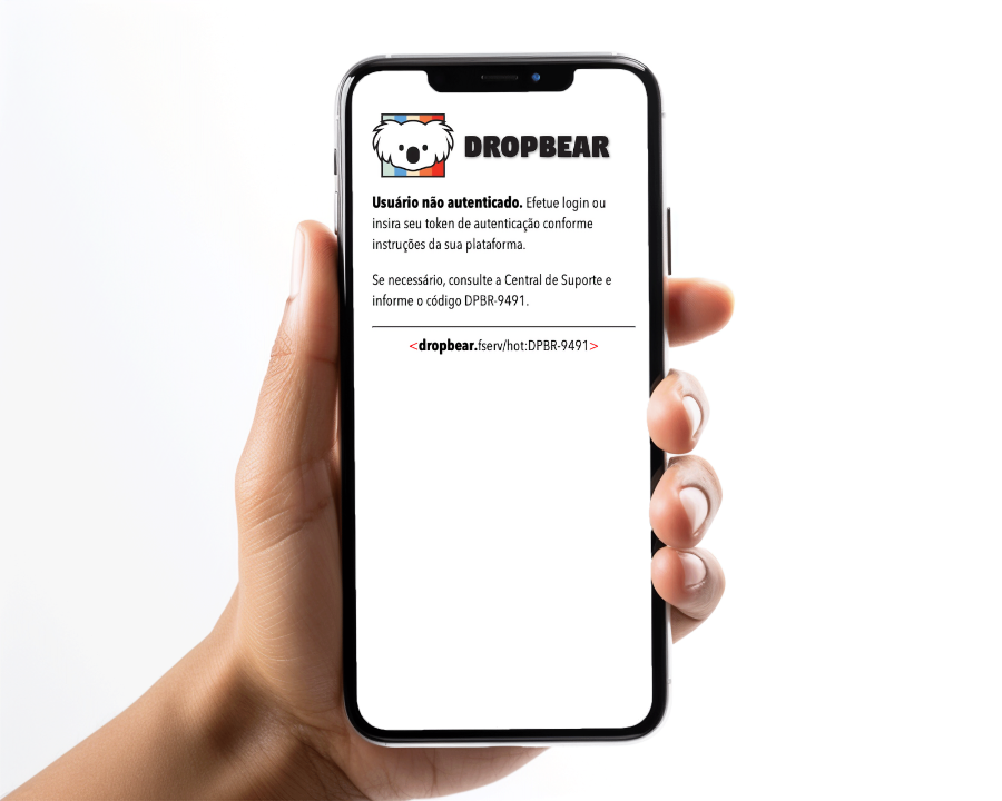 foto de uma mão segurando um celular, que mostra um logotipo em forma de koala, com o nome “Dropbear” ao lado, e o texto:<br><br>Usuário não autenticado. Efetue login ou insira seu token de autenticação conforme instruções da sua plataforma.<br><br>Se necessário, consulte a Central de Suporte e informe o código DPBR-9491.