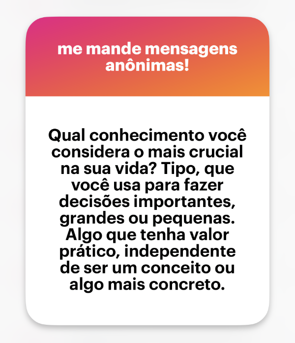 Banner do NGL com o texto: “Qual conhecimento você considera o mais crucial na sua vida? Tipo, que você usa para fazer decisões importantes, grandes ou pequenas. Algo que tenha valor prático, independente de ser um conceito ou algo mais concreto.”