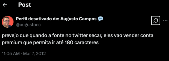 Um twit meu, de 7/3/2012, dizendo: prevejo que quando a fonte no twitter secar, eles vao vender conta premium que permita ir até 180 caracteres
