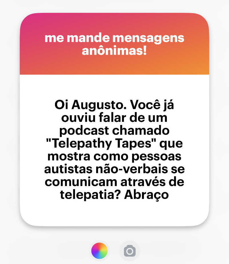 Banner do NGL com o texto: “Oi Augusto. Você já ouviu falar de um podcast chamado<br>“Telepathy Tapes“ que mostra como pessoas autistas não-verbais se comunicam através de telepatia? Abraço”