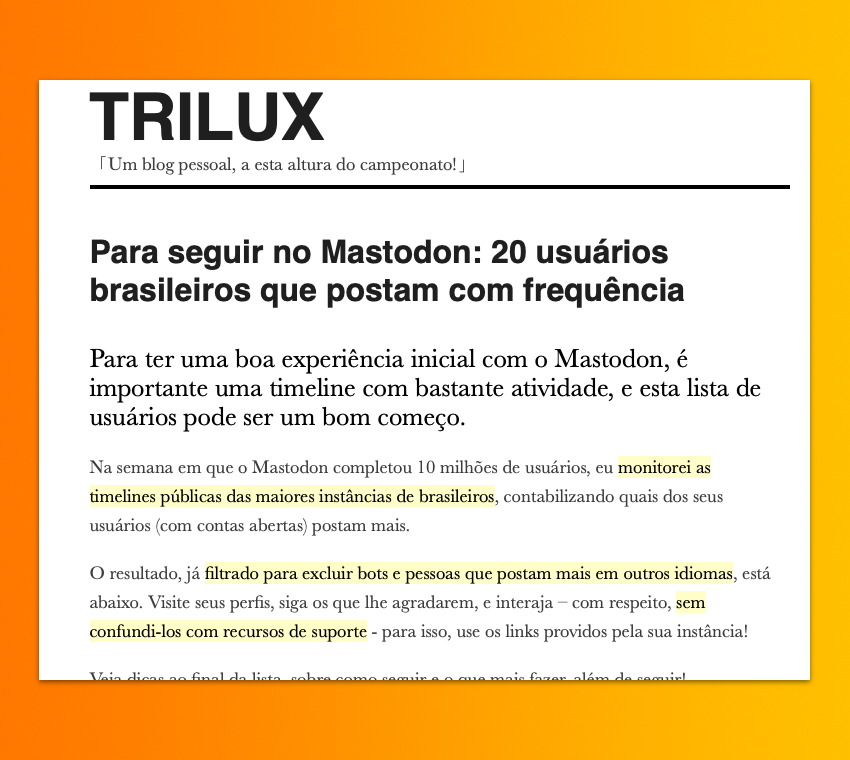 Print da publicação inicial da lista, dizendo: <br><br>Para seguir no Mastodon: 20 usuários brasileiros que postam com frequência<br><br>Para ter uma boa experiência inicial com o Mastodon, é importante uma timeline com bastante atividade, e esta lista de usuários pode ser um bom começo.<br><br>Na semana em que o Mastodon completou 10 milhões de usuários, eu monitorei as timelines públicas das maiores instâncias de brasileiros, contabilizando quais dos seus usuários (com contas abertas) postam mais.<br><br>O resultado, já filtrado para excluir bots e pessoas que postam mais em outros idiomas, está abaixo. Visite seus perfis, siga os que lhe agradarem, e interaja - com respeito, sem confundi-los com recursos de suporte - para isso, use os links providos pela sua instância!